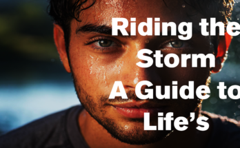 Riding the Storm: A Motivational Guide to Embrace Life’s Challenges