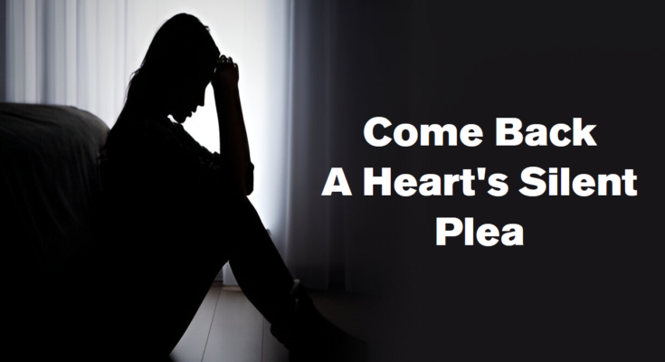 Come Back: A Heart's Silent Plea